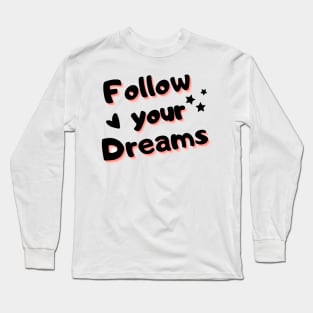 follow your dreams, be brave Long Sleeve T-Shirt